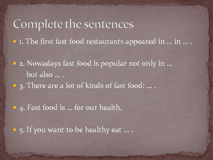  1. The first fast food restaurants appeared in …. 2. Nowadays fast food