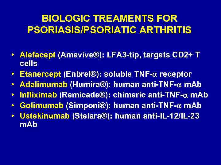 BIOLOGIC TREAMENTS FOR PSORIASIS/PSORIATIC ARTHRITIS • Alefacept (Amevive®): LFA 3 -tip, targets CD 2+