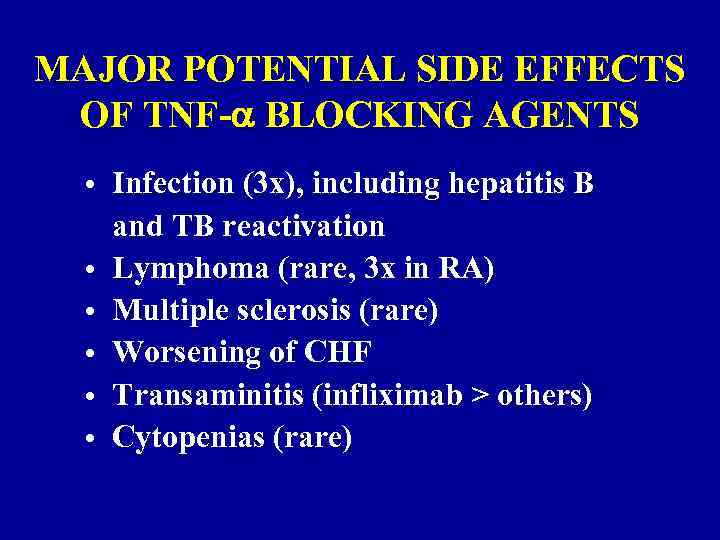 MAJOR POTENTIAL SIDE EFFECTS OF TNF- BLOCKING AGENTS • Infection (3 x), including hepatitis