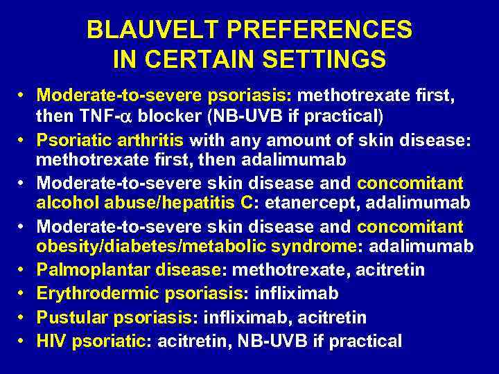 BLAUVELT PREFERENCES IN CERTAIN SETTINGS • Moderate-to-severe psoriasis: methotrexate first, then TNF- blocker (NB-UVB