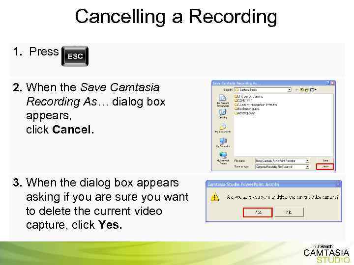 Cancelling a Recording 1. Press 2. When the Save Camtasia Recording As… dialog box