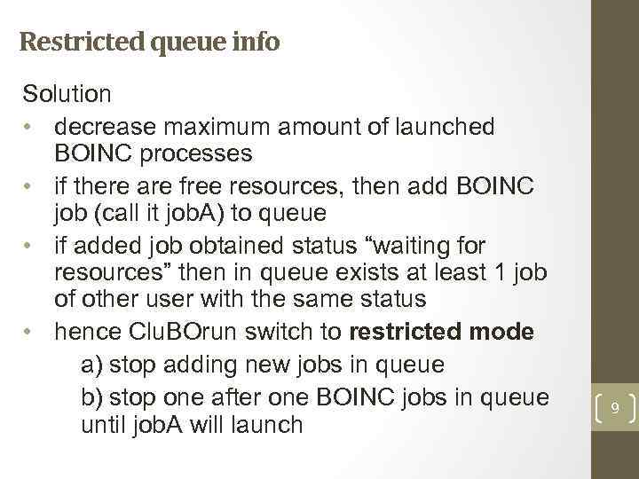 Restricted queue info Solution • decrease maximum amount of launched BOINC processes • if