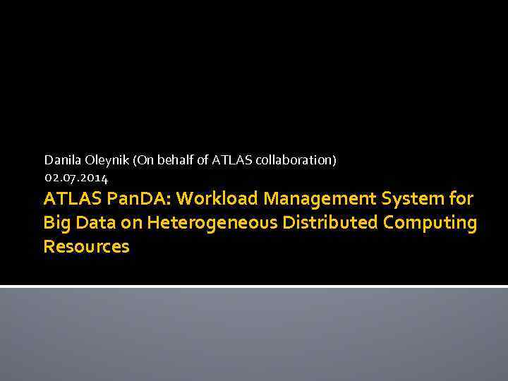 Danila Oleynik (On behalf of ATLAS collaboration) 02. 07. 2014 ATLAS Pan. DA: Workload