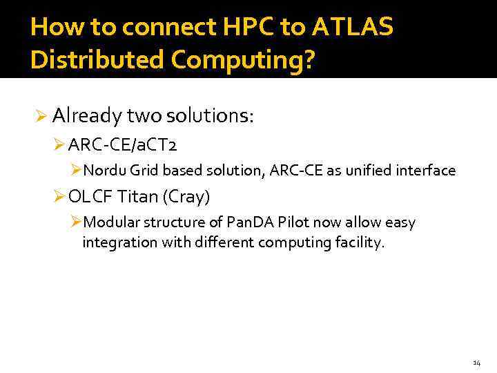 How to connect HPC to ATLAS Distributed Computing? Ø Already two solutions: Ø ARC-CE/a.