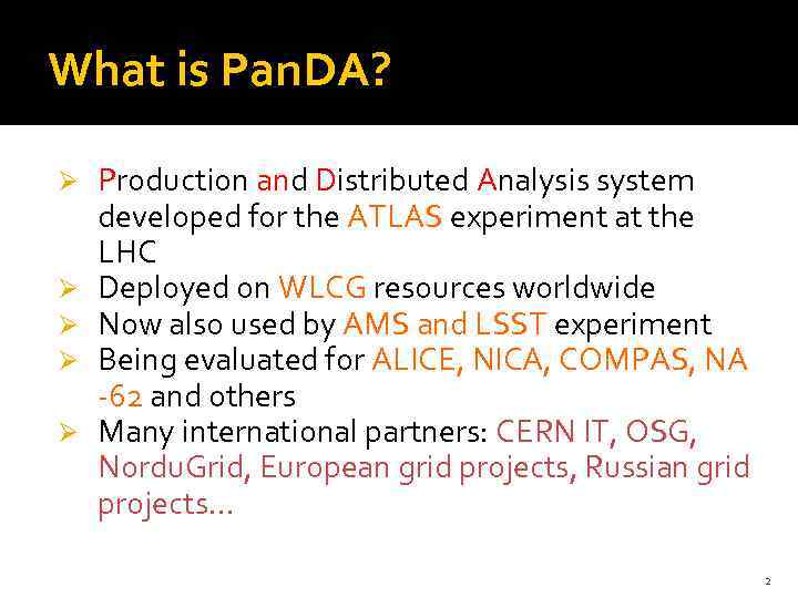 What is Pan. DA? Ø Ø Ø Production and Distributed Analysis system developed for