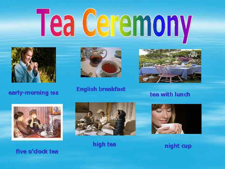 early-morning tea English breakfast high tea five o’clock tea with lunch night cup 