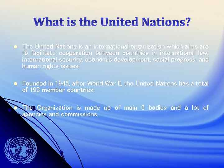 What is the United Nations? The United Nations is an international organization which aims