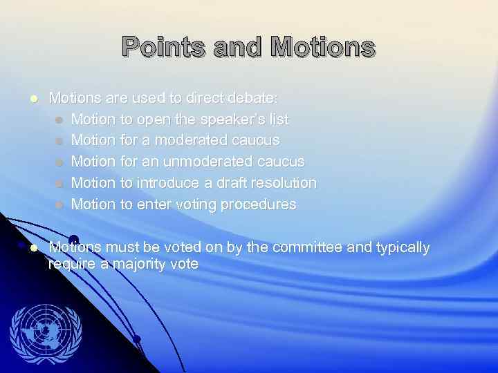 Points and Motions are used to direct debate: Motion to open the speaker’s list