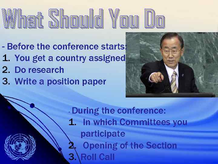 What Should You Do - Before the conference starts: 1. You get a country