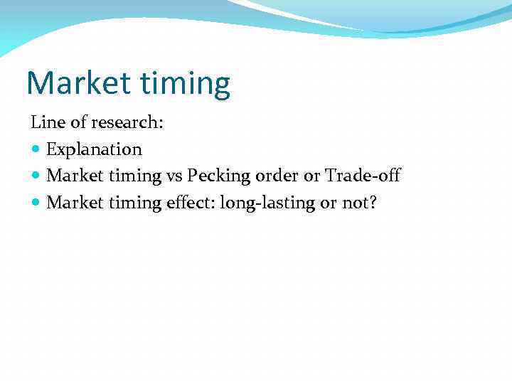 Market timing Line of research: Explanation Market timing vs Pecking order or Trade-off Market