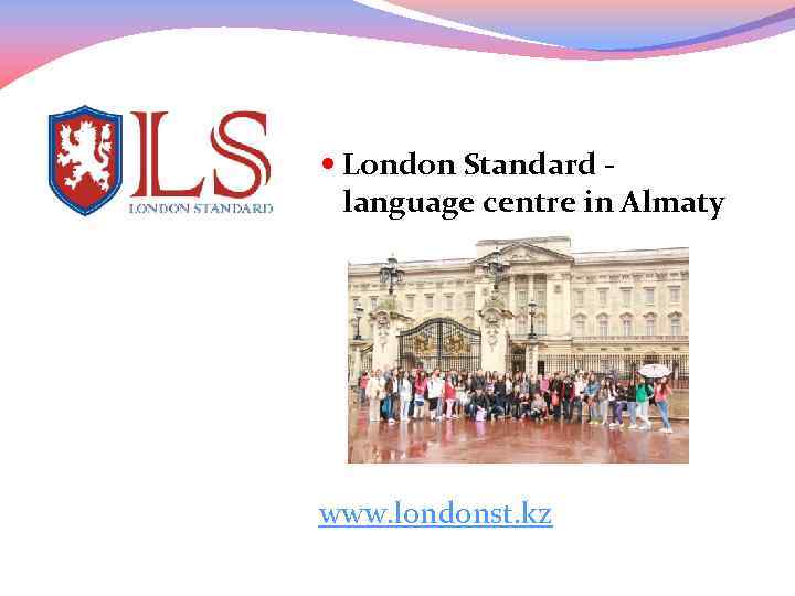  London Standard - language centre in Almaty www. londonst. kz 