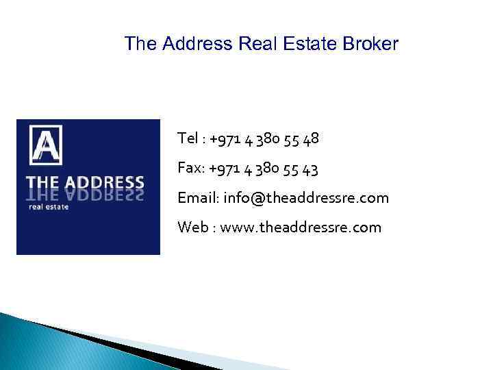 The Address Real Estate Broker Tel : +971 4 380 55 48 Fax: +971