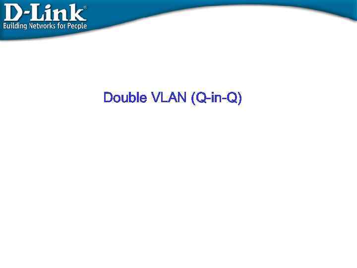 Double VLAN (Q-in-Q) 