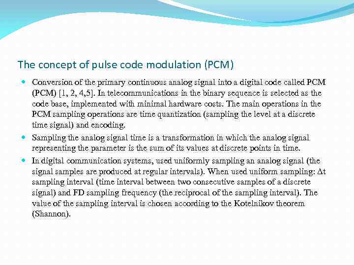 The concept of pulse code modulation (PCM) Conversion of the primary continuous analog signal