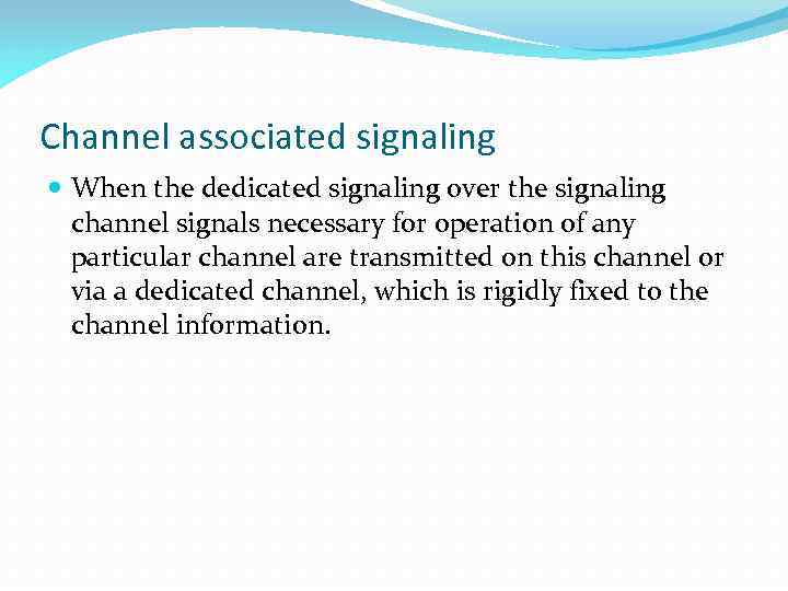 Channel associated signaling When the dedicated signaling over the signaling channel signals necessary for