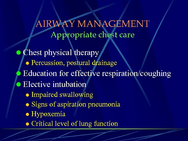 AIRWAY MANAGEMENT Appropriate chest care l Chest physical therapy l Percussion, postural drainage l