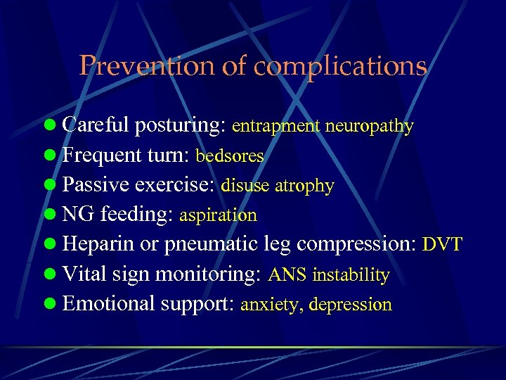 Prevention of complications l Careful posturing: entrapment neuropathy l Frequent turn: bedsores l Passive