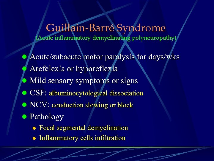 Guillain-Barré Syndrome (Acute inflammatory demyelinating polyneuropathy) l Acute/subacute motor paralysis for days/wks l Arefelexia