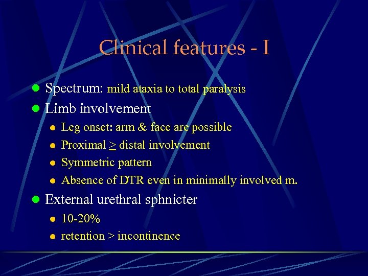 Clinical features - I l Spectrum: mild ataxia to total paralysis l Limb involvement