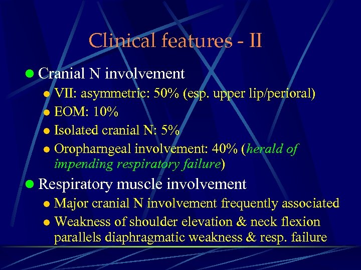 Clinical features - II l Cranial N involvement l VII: asymmetric: 50% (esp. upper