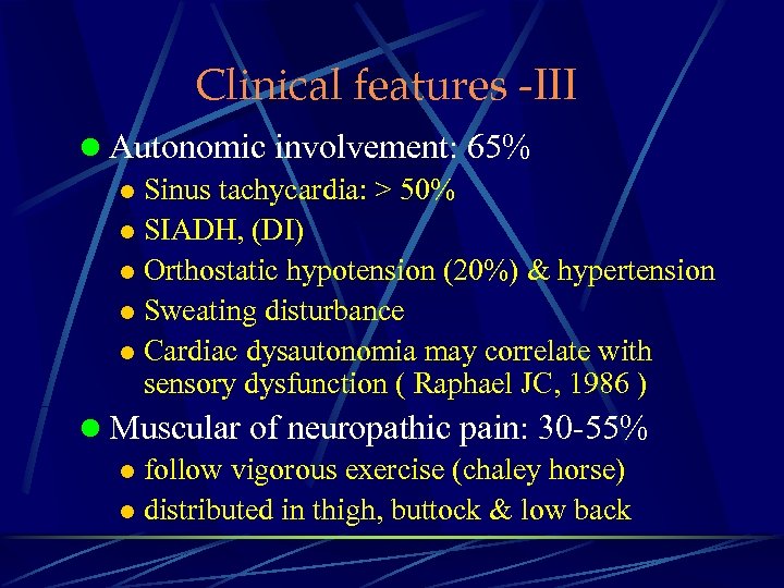 Clinical features -III l Autonomic involvement: 65% l Sinus tachycardia: > 50% l SIADH,