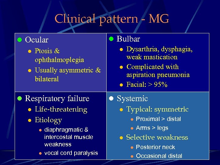 Clinical pattern - MG l Ocular l Ptosis & ophthalmoplegia l Usually asymmetric &