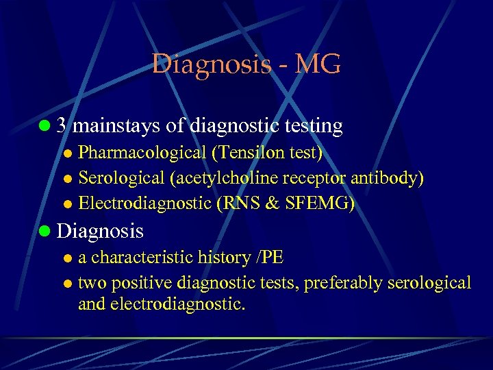 Diagnosis - MG l 3 mainstays of diagnostic testing l Pharmacological (Tensilon test) l