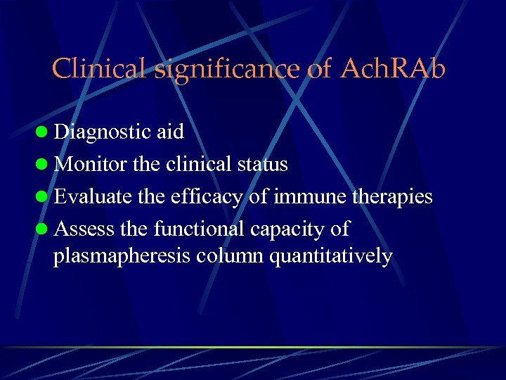 Clinical significance of Ach. RAb l Diagnostic aid l Monitor the clinical status l