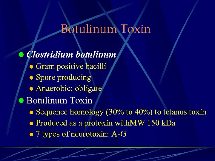 Botulinum Toxin l Clostridium botulinum l Gram positive bacilli l Spore producing l Anaerobic: