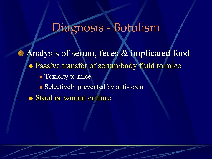 Diagnosis - Botulism Analysis of serum, feces & implicated food l Passive transfer of