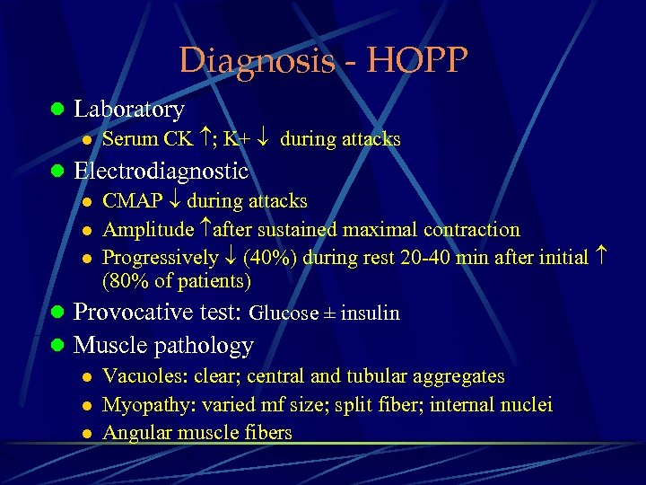 Diagnosis - HOPP l Laboratory l Serum CK ; K+ during attacks l Electrodiagnostic