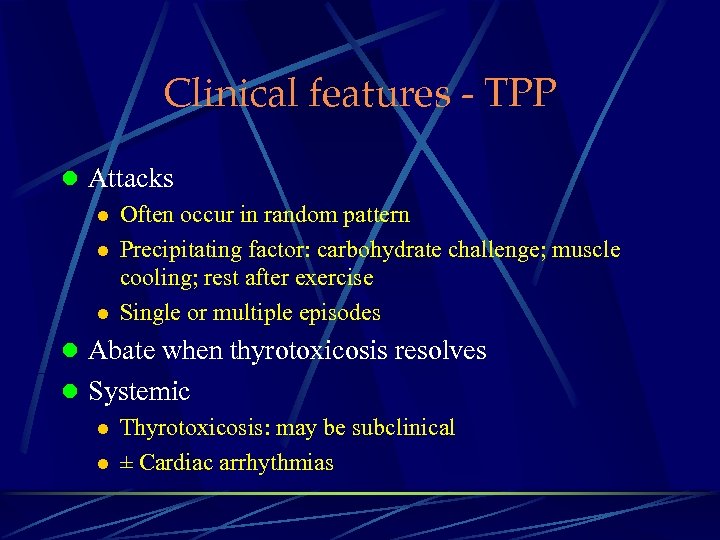 Clinical features - TPP l Attacks l Often occur in random pattern l Precipitating