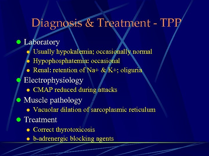 Diagnosis & Treatment - TPP l Laboratory l Usually hypokalemia; occasionally normal l Hypophosphatemia: