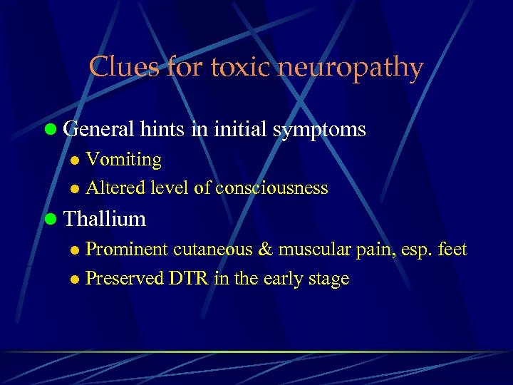 Clues for toxic neuropathy l General hints in initial symptoms l Vomiting l Altered