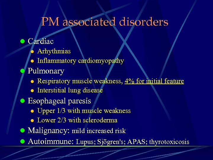 PM associated disorders l Cardiac l Arhythmias l Inflammatory cardiomyopathy l Pulmonary l Respiratory