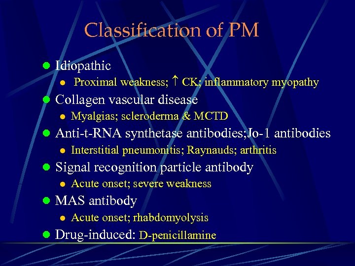 Classification of PM l Idiopathic l Proximal weakness; CK; inflammatory myopathy l Collagen vascular