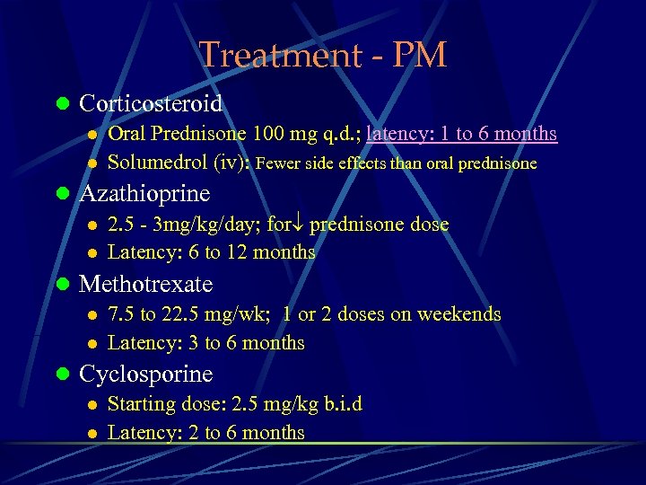 Treatment - PM l Corticosteroid l Oral Prednisone 100 mg q. d. ; latency: