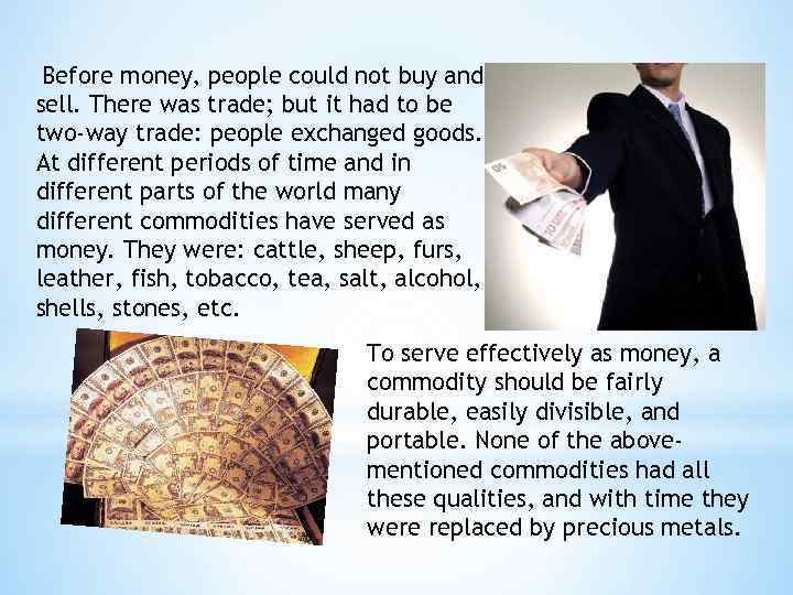 Before money, people could not buy and sell. There was trade; but it had