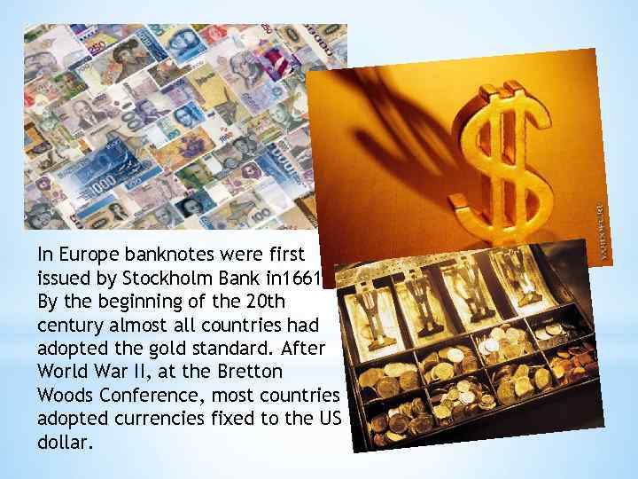 In Europe banknotes were first issued by Stockholm Bank in 1661. By the beginning