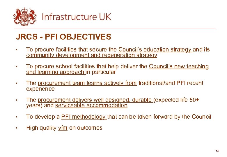 JRCS - PFI OBJECTIVES • To procure facilities that secure the Council’s education strategy