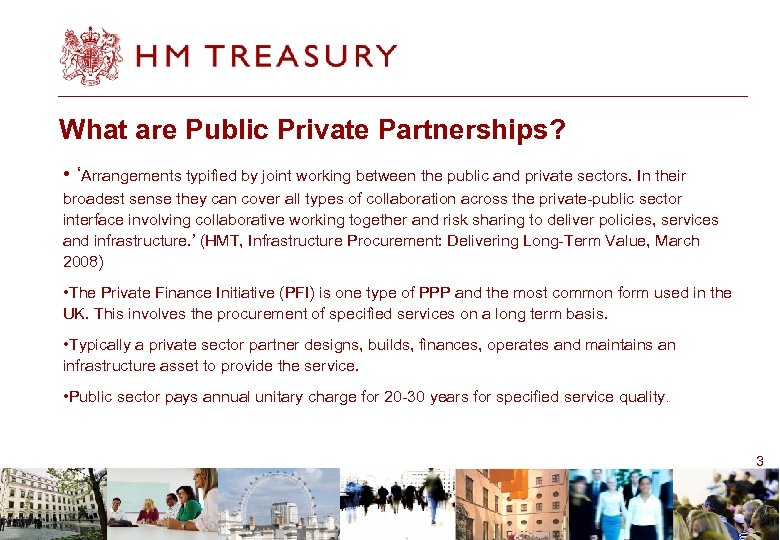 What are Public Private Partnerships? • ‘Arrangements typified by joint working between the public