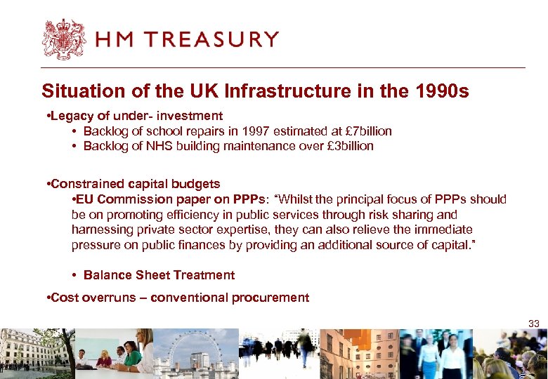 Situation of the UK Infrastructure in the 1990 s • Legacy of under- investment