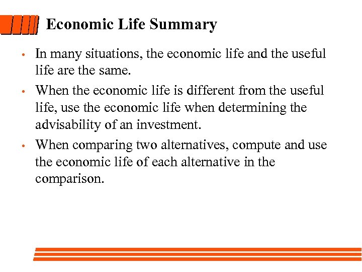 Economic Life Summary • • • In many situations, the economic life and the
