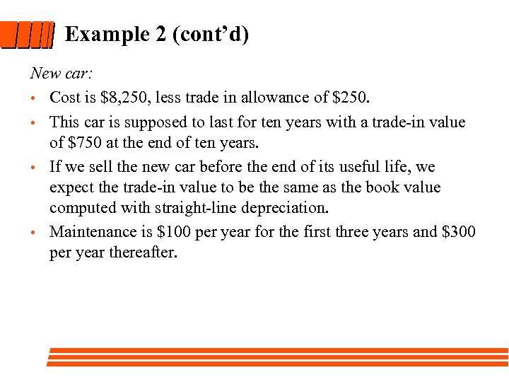 Example 2 (cont’d) New car: • Cost is $8, 250, less trade in allowance