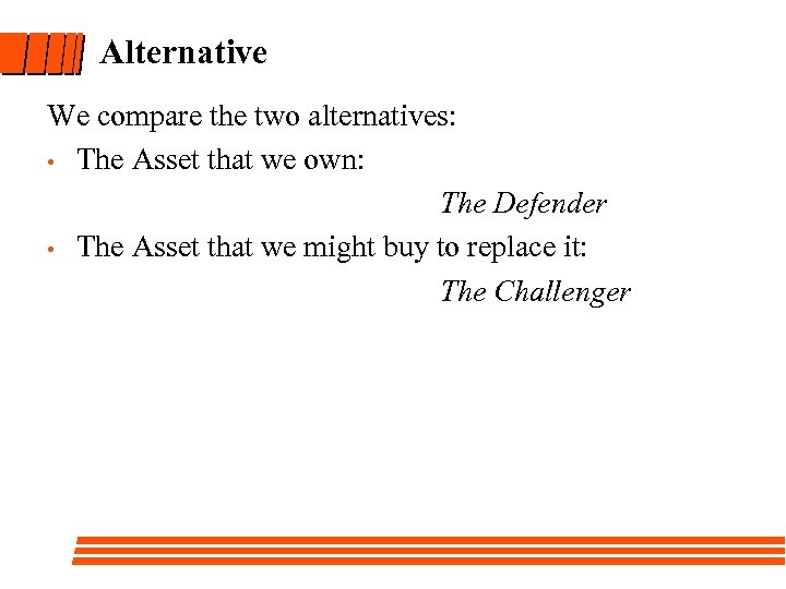 Alternative We compare the two alternatives: • The Asset that we own: The Defender