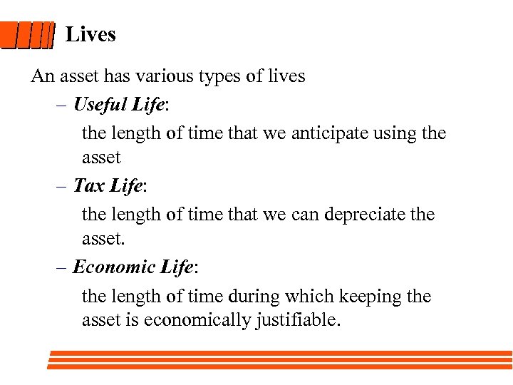 Lives An asset has various types of lives – Useful Life: the length of