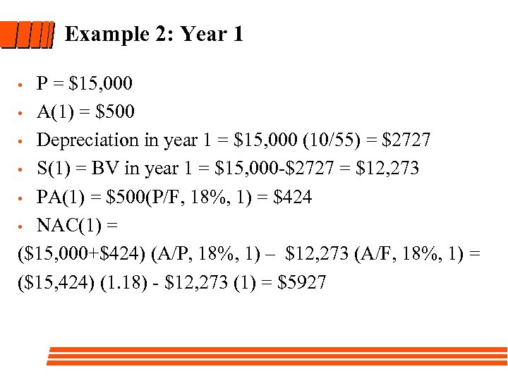 Example 2: Year 1 P = $15, 000 • A(1) = $500 • Depreciation