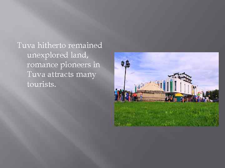 Tuva hitherto remained unexplored land, romance pioneers in Tuva attracts many tourists. 