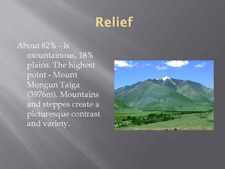 Relief About 82% - is mountainous, 18% plains. The highest point - Mount Mongun