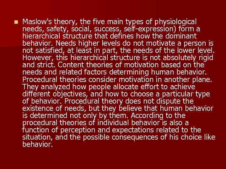 n Maslow's theory, the five main types of physiological needs, safety, social, success, self-expression)